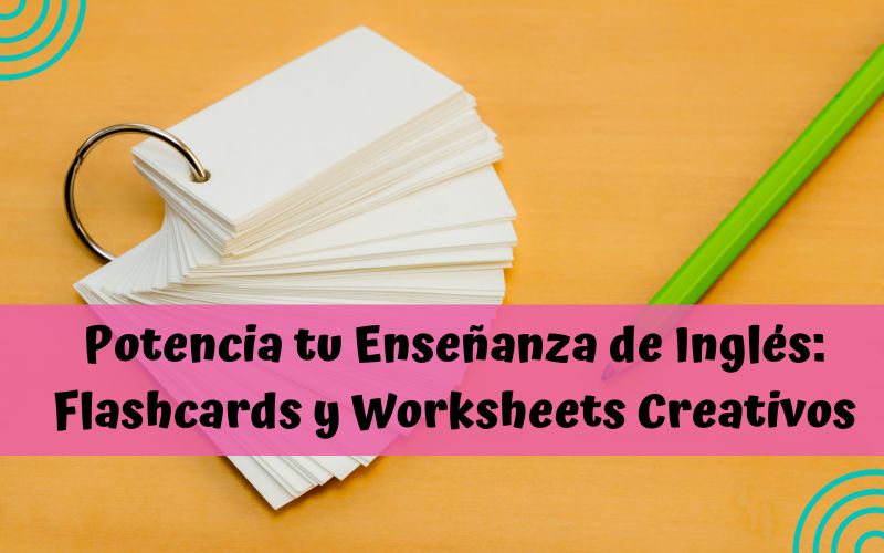 Potencia tu Enseñanza de Inglés: Flashcards y Worksheets Creativos